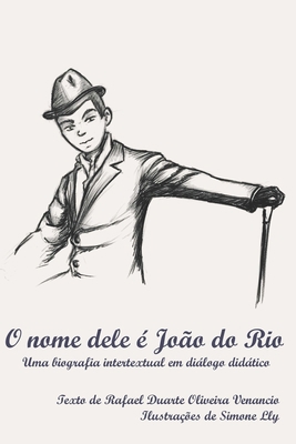 O nome dele é João do Rio: Uma biografia intert... [Portuguese] B093RS7G8Z Book Cover