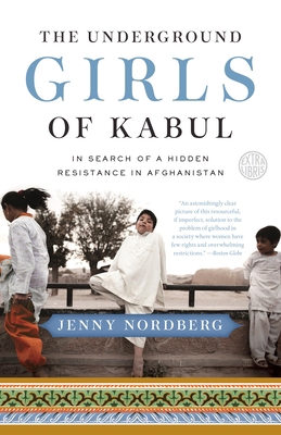 The Underground Girls of Kabul: In Search of a ... 0307952509 Book Cover