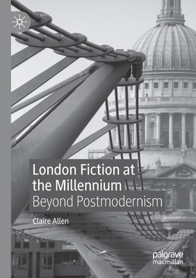London Fiction at the Millennium: Beyond Postmo... 3030488888 Book Cover