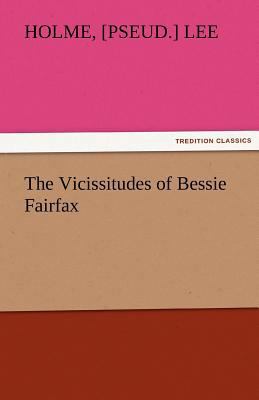 The Vicissitudes of Bessie Fairfax 3842483252 Book Cover
