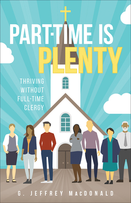Part-Time Is Plenty: Thriving Without Full-Time... 0664265995 Book Cover