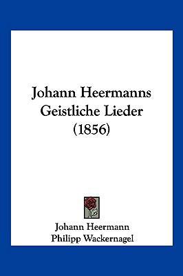 Johann Heermanns Geistliche Lieder (1856) [German] 1104977249 Book Cover