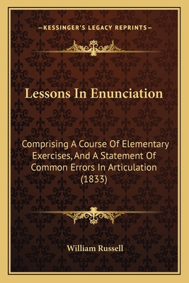 Lessons In Enunciation: Comprising A Course Of ... 1164829920 Book Cover