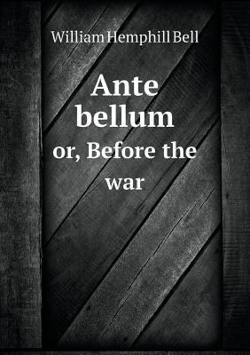 Ante bellum or, Before the war 5518722710 Book Cover