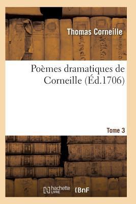 Poèmes Dramatiques de T. Corneille. T03 [French] 2011937205 Book Cover