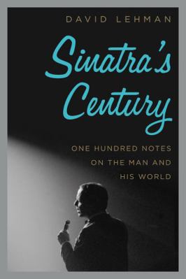 Sinatra's Century: One Hundred Notes on the Man... 0061780065 Book Cover