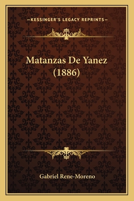 Matanzas De Yanez (1886) [Spanish] 1167701488 Book Cover