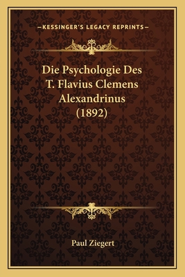 Die Psychologie Des T. Flavius Clemens Alexandr... [German] 1166695239 Book Cover