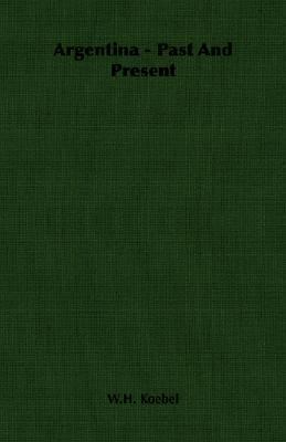 Argentina - Past and Present 1406752533 Book Cover