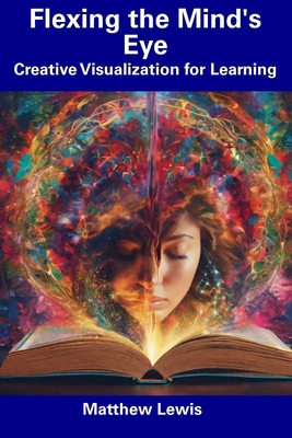 Flexing the Mind's Eye: Creative Visualization ... B0CFD9MFTK Book Cover