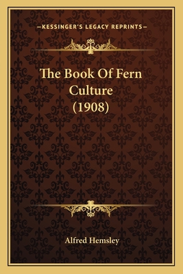 The Book Of Fern Culture (1908) 1164058150 Book Cover