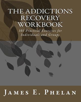 The Addictions Recovery Workbook: 101 Practical... 0977977315 Book Cover
