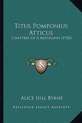 Titus Pomponius Atticus: Chapters Of A Biograph... 1166286843 Book Cover