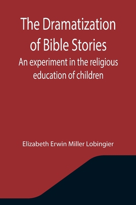 The Dramatization of Bible Stories An experimen... 9355344821 Book Cover