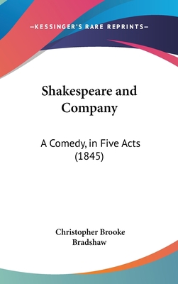 Shakespeare and Company: A Comedy, in Five Acts... 116180501X Book Cover