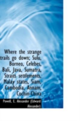 Where the Strange Trails Go Down; Sulu, Borneo,... 1113225106 Book Cover