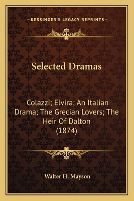 Selected Dramas: Colazzi; Elvira; An Italian Dr... 1165806932 Book Cover