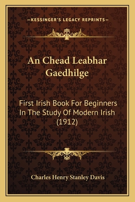 An Chead Leabhar Gaedhilge: First Irish Book Fo... 1168370884 Book Cover
