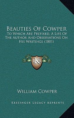 Beauties of Cowper: To Which Are Prefixed, a Li... 1164747274 Book Cover