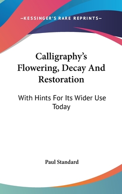 Calligraphy's Flowering, Decay And Restoration:... 1161642633 Book Cover