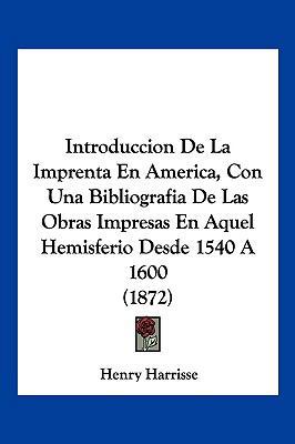 Introduccion De La Imprenta En America, Con Una... [Spanish] 1161211608 Book Cover