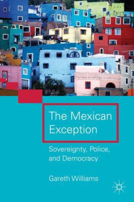 The Mexican Exception: Sovereignty, Police, and... 023011024X Book Cover