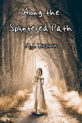 Along the Splintered Path 1511499214 Book Cover