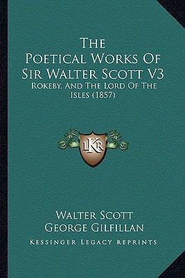 The Poetical Works of Sir Walter Scott V3: Roke... 1167017250 Book Cover