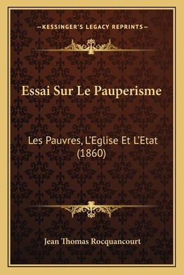 Essai Sur Le Pauperisme: Les Pauvres, L'Eglise ... [French] 1166756769 Book Cover