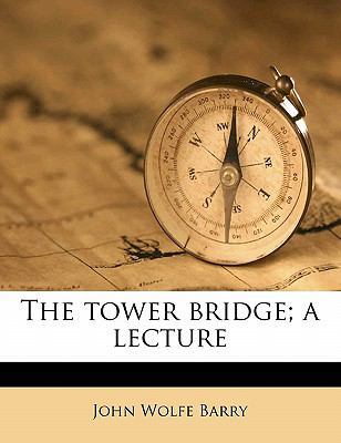 The Tower Bridge; A Lecture 1177620685 Book Cover