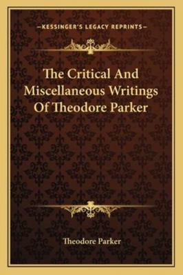 The Critical And Miscellaneous Writings Of Theo... 1163245909 Book Cover