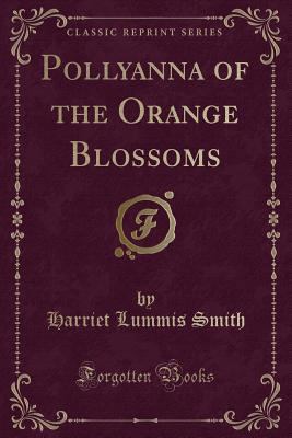 Pollyanna of the Orange Blossoms (Classic Reprint) 0259492949 Book Cover