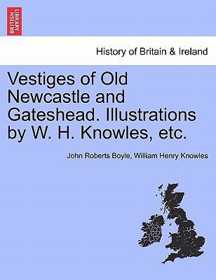 Vestiges of Old Newcastle and Gateshead. Illust... 1241417512 Book Cover