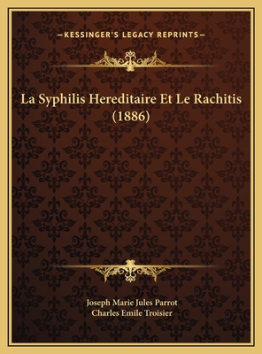 La Syphilis Hereditaire Et Le Rachitis (1886) [French] 1169774482 Book Cover