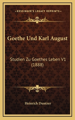 Goethe Und Karl August: Studien Zu Goethes Lebe... [German] 1167931955 Book Cover