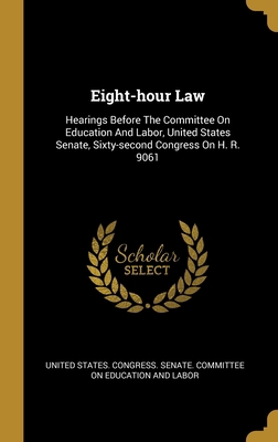 Eight-hour Law: Hearings Before The Committee O... 1013069897 Book Cover