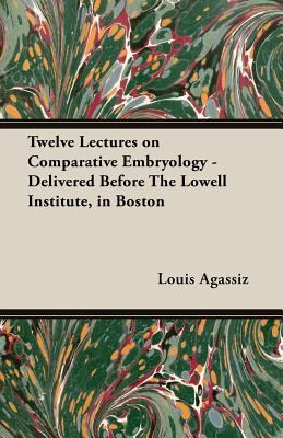 Twelve Lectures on Comparative Embryology - Del... 1473309107 Book Cover