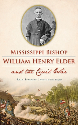 Mississippi Bishop William Henry Elder and the ... 1540241033 Book Cover