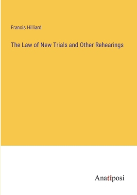 The Law of New Trials and Other Rehearings 3382138824 Book Cover