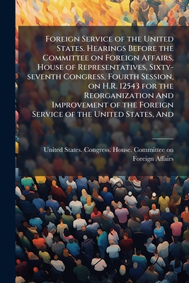 Foreign Service of the United States. Hearings ... B0FJZCBX5Z Book Cover