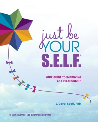Just Be Your S.E.L.F.: Your Guide to Improving ... 1732645205 Book Cover