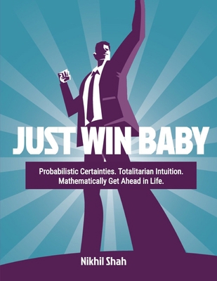 Just Win Baby: Probabilistic Certainties, Total... B0DLTMDMH8 Book Cover