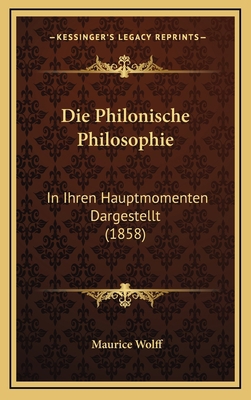 Die Philonische Philosophie: In Ihren Hauptmome... [German] 1168879086 Book Cover
