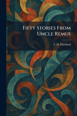 Fifty Stories From Uncle Remus 1025658078 Book Cover