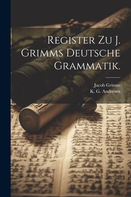 Register zu J. Grimms Deutsche Grammatik. [German] 1021830232 Book Cover