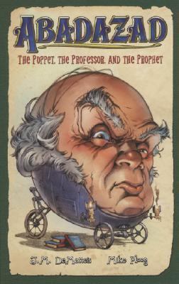 Abadazad: The Puppet, the Professor, and the Pr... 1423100638 Book Cover