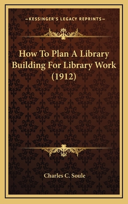 How to Plan a Library Building for Library Work... 1164414828 Book Cover