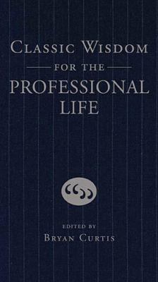 Classic Wisdom for the Professional Life 1595551263 Book Cover