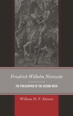 Friedrich Wilhelm Nietzsche: The Philosopher of... 0739171666 Book Cover