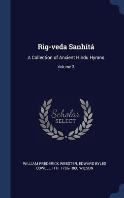 Rig-veda Sanhitá: A Collection of Ancient Hindu... 1340319349 Book Cover